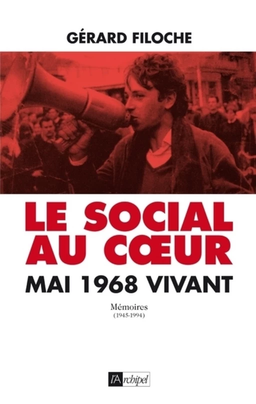 Le social au coeur - Mai 68 vivant - Gérard Filoche - L'Archipel