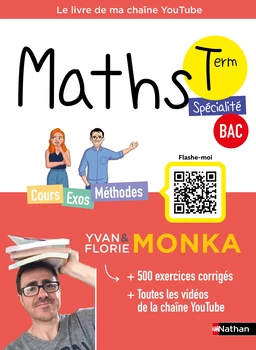 Maths Term avec Yvan & Florie Monka - Le livre de ma chaîne Youtube - Programme de Terminale - Enseignement de spécialité - Bac 2025 - EPUB