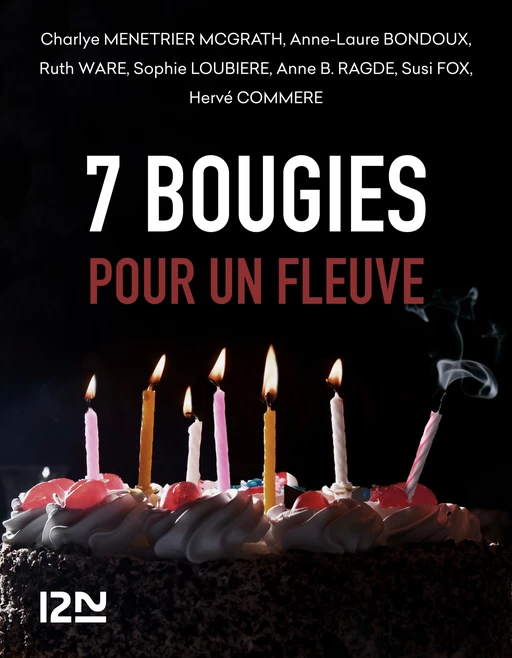 7 bougies pour un Fleuve - Anne-Laure Bondoux, Hervé Commère, Susi Fox, Sophie Loubière, Charlye Ménétrier McGrath, Anne B. Ragde, Ruth Ware - Univers Poche