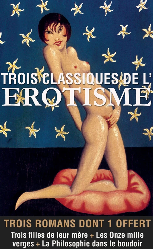 Trois classiques de l'érotisme - Pierre Louÿs, Donatien Alphonse François Sade, Guillaume Apollinaire - Groupe CB