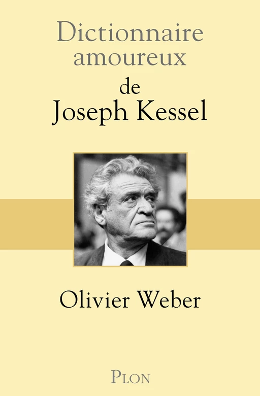 Dictionnaire amoureux de Joseph Kessel - Olivier Weber - Place des éditeurs