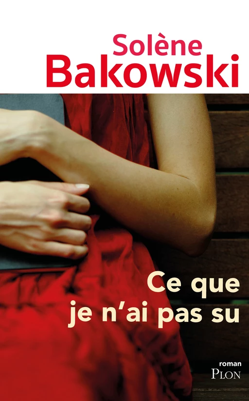 Ce que je n'ai pas su - Solène Bakowski - Place des éditeurs