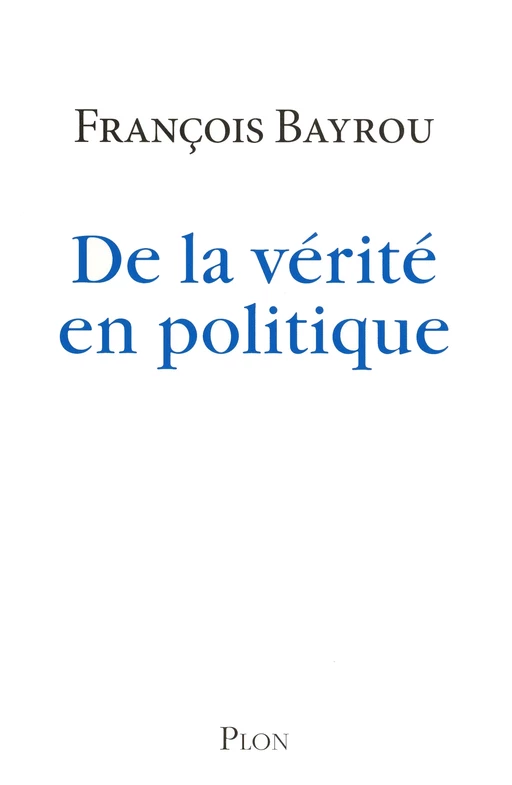 De la vérité en politique - François Bayrou - Place des éditeurs