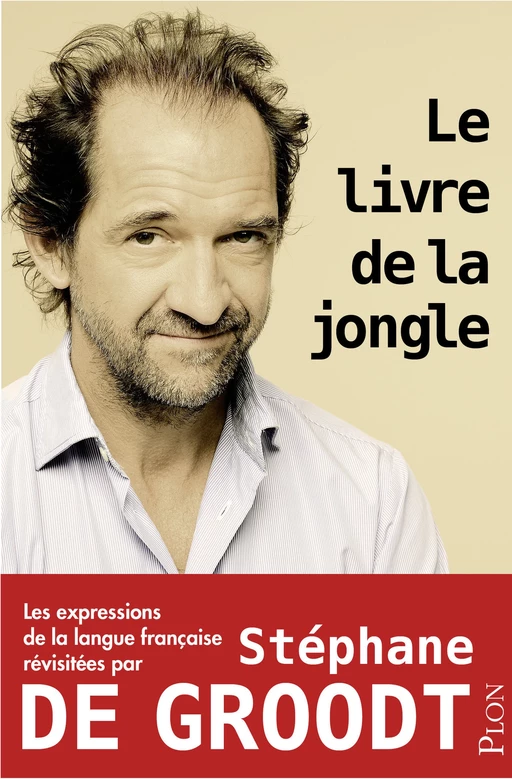 Le livre de la jongle - Les expressions de la langue française revisitées par Stéphane De Groodt - Stéphane de Groodt - Place des éditeurs