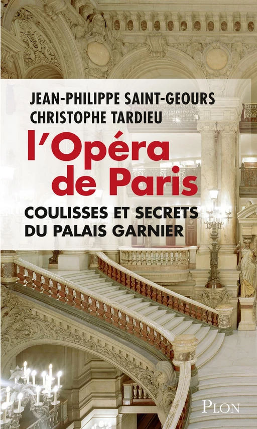 L'Opéra de Paris, coulisses et secrets du Palais Garnier - Jean-Philippe Saint-Geours, Christophe Tardieu - Place des éditeurs