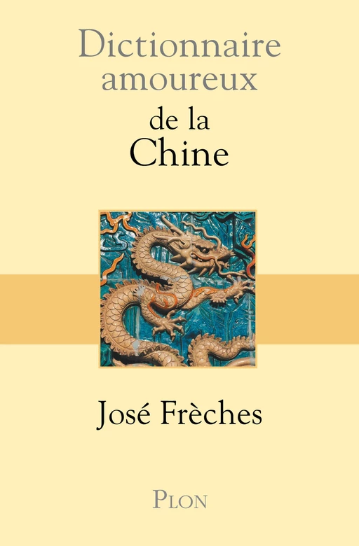 Dictionnaire amoureux de la Chine - José Frèches - Place des éditeurs