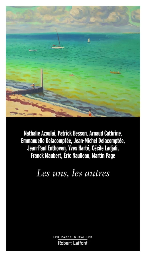 Les Uns, les autres - Nathalie Azoulai, Patrick Besson, Arnaud Cathrine,  Collectif, Jean-Michel Delacomptée, Emmanuelle Dugain-Delacomptée, Jean-Paul Enthoven, Yves Harté, Cécile Ladjali, Franck Maubert, Éric Naulleau, Martin Page - Groupe Robert Laffont