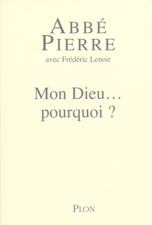 Mon Dieu... pourquoi ? -  Abbé Pierre, Frédéric Lenoir - Place des éditeurs