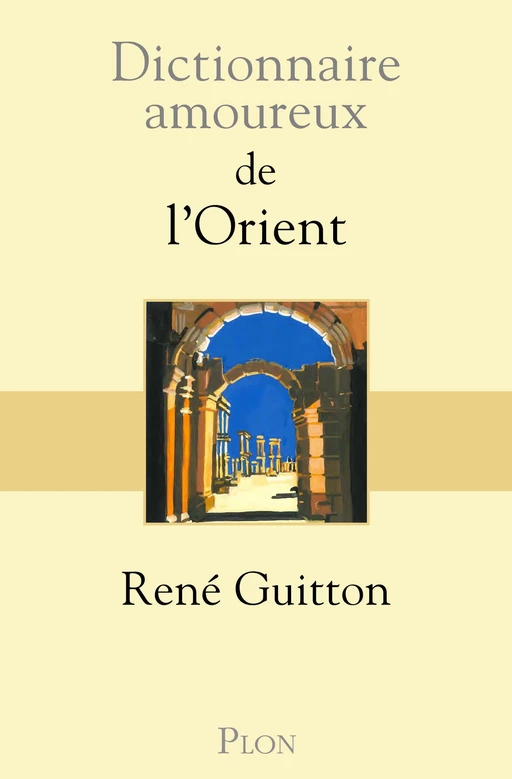 Dictionnaire amoureux de l'Orient - René Guitton - Place des éditeurs