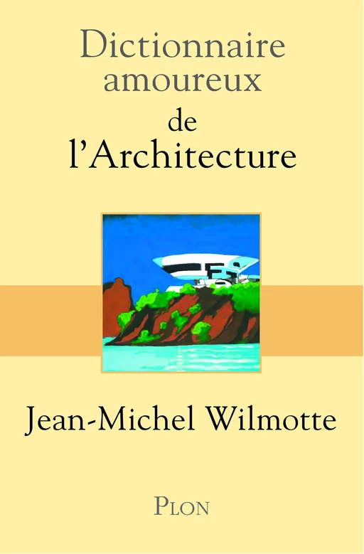 Dictionnaire amoureux de l'architecture - Jean-Michel Wilmotte, Bernard Oudin - Place des éditeurs