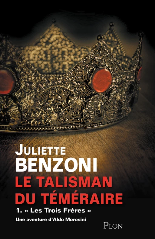 Le talisman du téméraire tome 1 - Les trois frères - Juliette Benzoni - Place des éditeurs