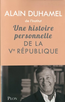 Une histoire personnelle de la Ve République