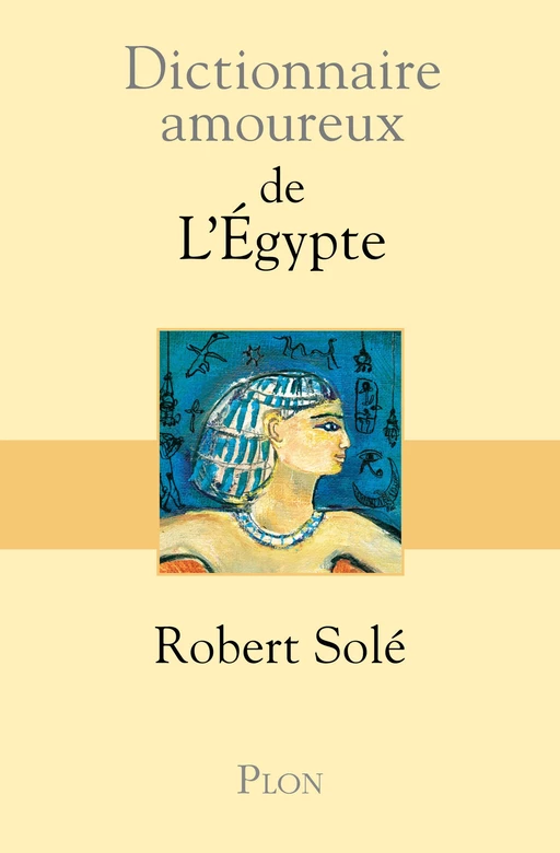 Dictionnaire amoureux de l'Egypte - Robert Solé - Place des éditeurs