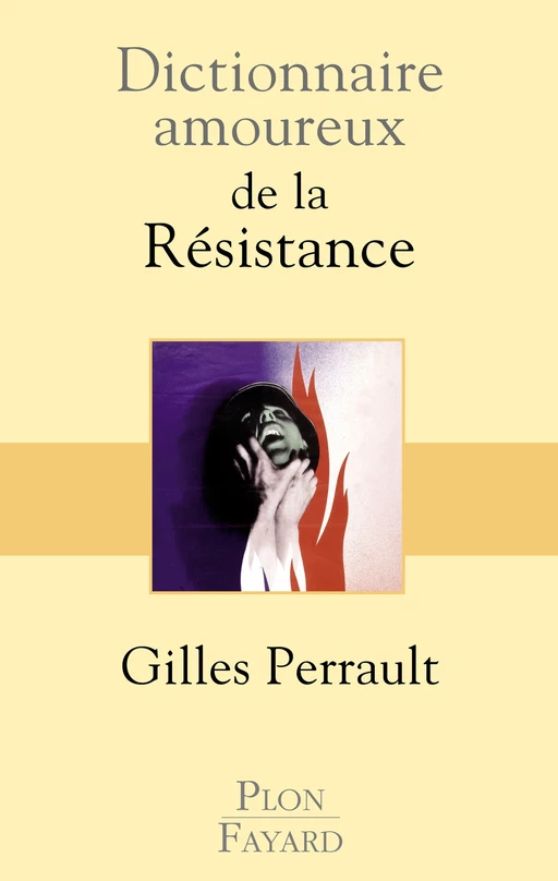 Dictionnaire amoureux de la Résistance - Gilles Perrault - Place des éditeurs