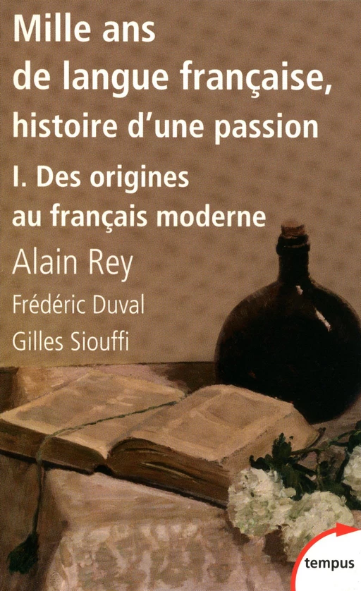 Mille ans de langue française, tome 1 : Des origines au français moderne - Alain Rey, Frédéric Duval, Gilles Siouffi - Place des éditeurs