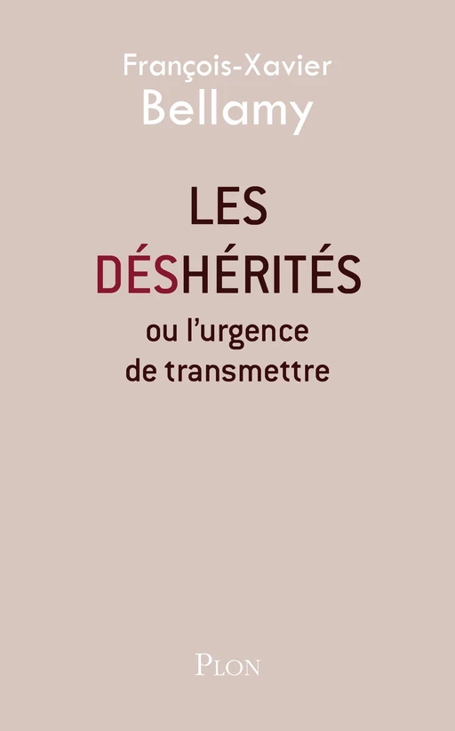 Les déshérités - François-Xavier Bellamy - Place des éditeurs