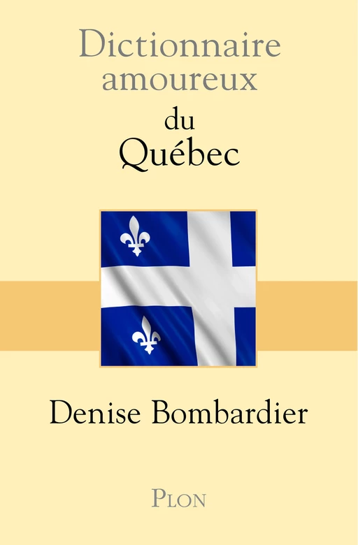 Dictionnaire amoureux du Québec - Denise Bombardier - Place des éditeurs