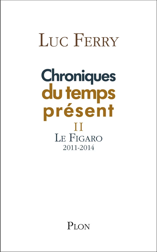 Chroniques du temps présent II - Luc Ferry - Place des éditeurs