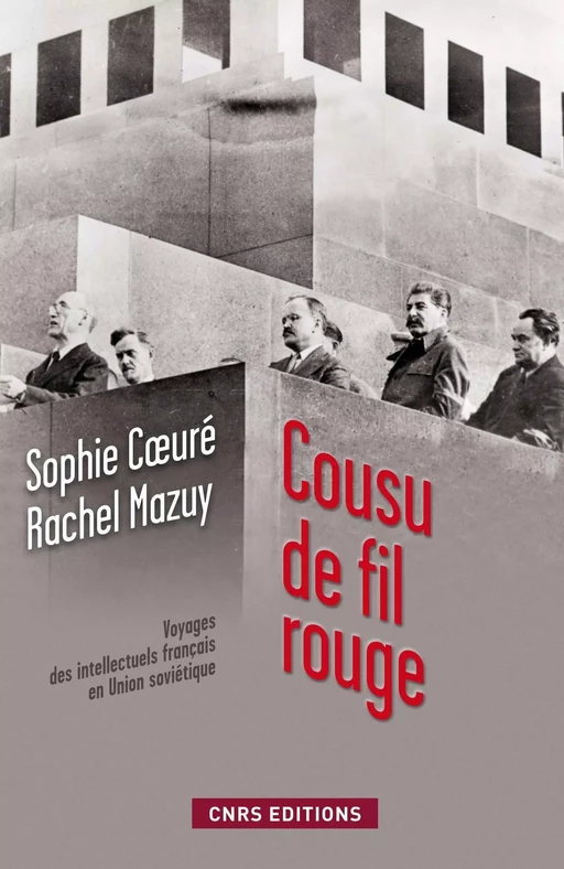 Cousu de fil rouge. voyage des intellectuels français en union soviétique - Sophie Coeuré - CNRS editions