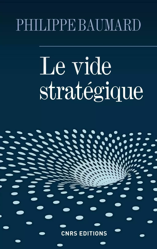 Le Vide stratégique - Philippe Baumard, Alain Bauer - CNRS editions