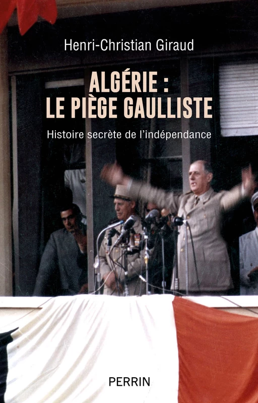 Algérie : Le piège gaulliste - Henri-Christian Giraud - Place des éditeurs