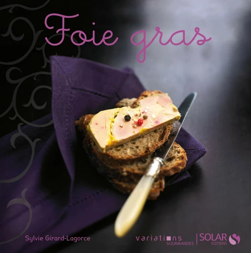 Foie gras - Nouvelles variations gourmandes - Sylvie Girard-Lagorce - edi8