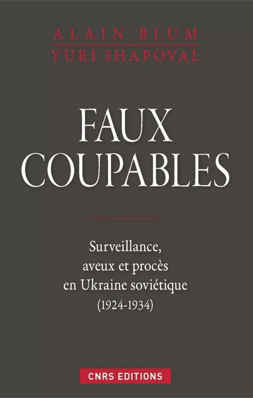 Faux coupables. Surveillance, aveux et procès en Ukraine soviétique (1924-1934 - Alain Blum - CNRS editions