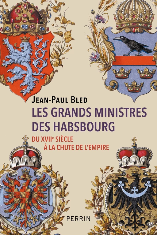 Les grands ministres des Habsbourg - Jean-Paul Bled - Place des éditeurs