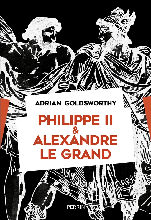 Philippe II et Alexandre le Grand - Adrian Goldsworthy - Place des éditeurs