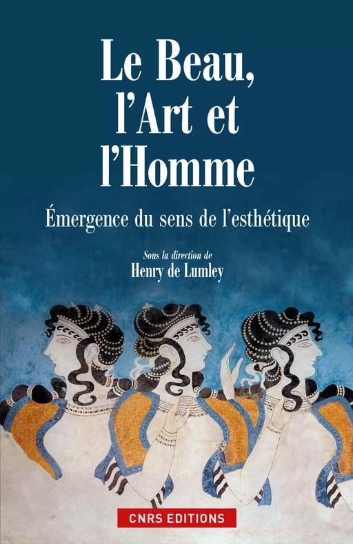 Le Beau, l'art et l'homme. Emergence du sens de la beauté - Henry de Lumley - CNRS editions