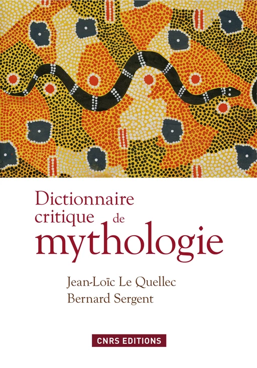 Dictionnaire critique de mythologie - Jean-Loïc Le Quellec, Bernard Sergent - CNRS editions