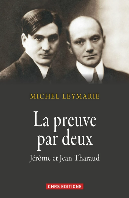 La Preuve par deux. Jérôme et Jean Tharaud - Michel Leymarie - CNRS editions