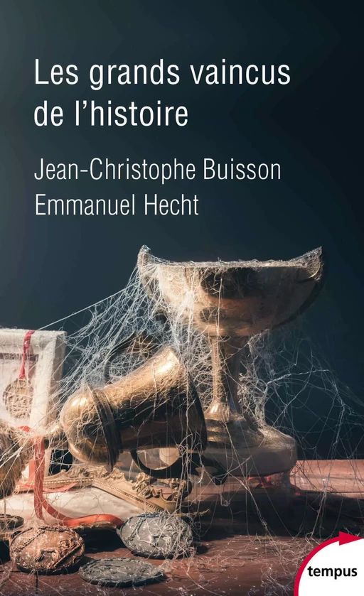 Les grands vaincus de l'histoire - Jean-Christophe Buisson, Emmanuel Hecht - Place des éditeurs