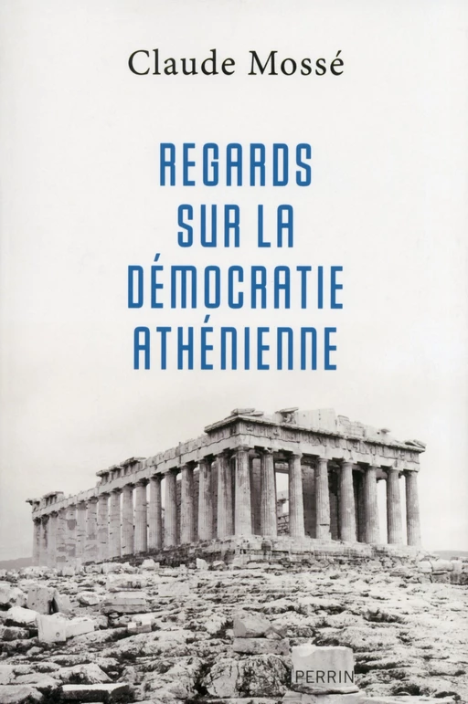 Regards sur la démocratie athénienne - Claude Mossé - Place des éditeurs