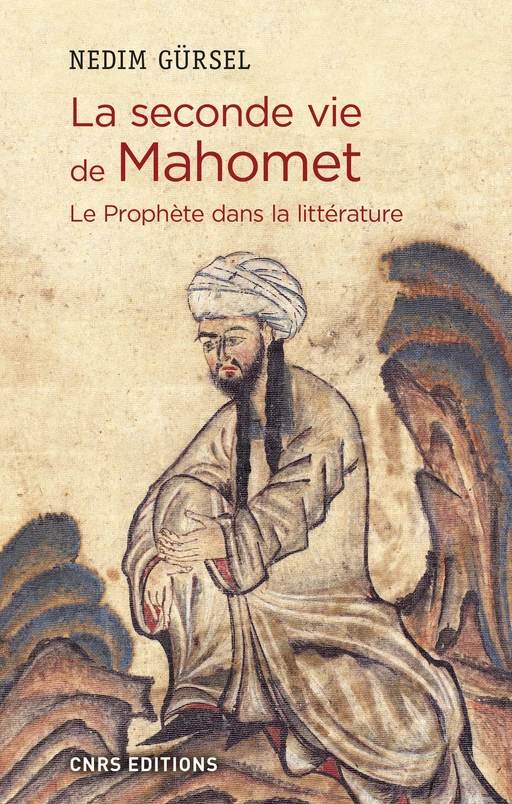 La seconde vie de Mahomet. Le Prophète dans la littérature - Nedim Gursel - CNRS editions