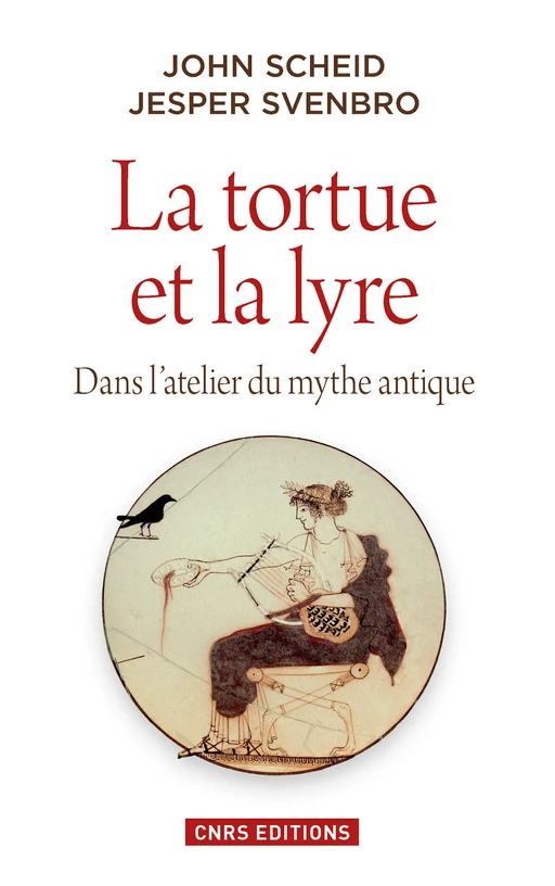 La Tortue et la lyre. Dans l'atelier du mythe antique - John Scheid, Jesper Svenbro - CNRS editions