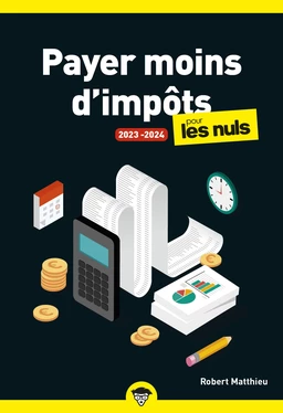 Payer moins d'impôts pour les Nuls 2023-2024 : Livre sur la finance et la fiscalité, Découvrir comment payer moins d'impôts pour optimiser son budget, avec les dernières réformes sur l'imposition