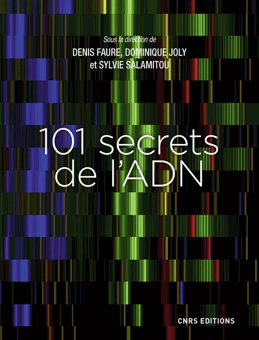 101 secrets de l'ADN - Denis Faure, Dominique Joly, Sylvie Salamitou - CNRS editions