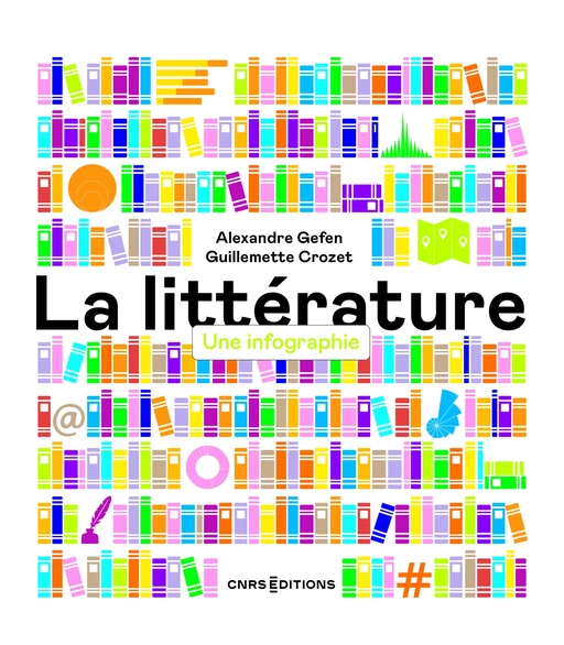 La littérature - Une infographie - Alexandre GEFEN, Guillemette Crozet - CNRS editions