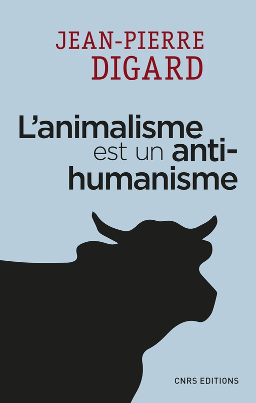 L'animalisme est un anti-humanisme - Jean-Pierre Digard - CNRS editions