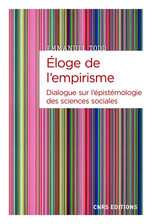 Eloge de l'empirisme - Dialogue sur l'épistémologie des sciences sociales - Emmanuel Todd - CNRS editions