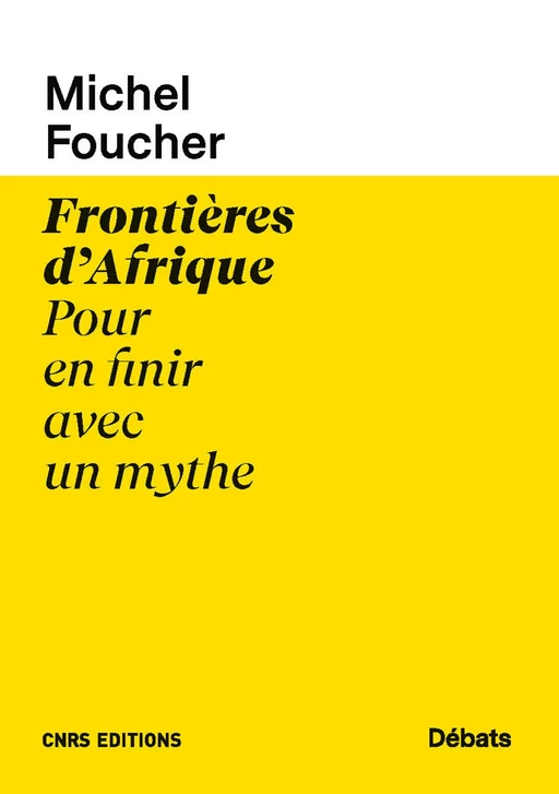 Frontières d'Afrique - Pour en finir avec un mythe - Michel Foucher - CNRS editions