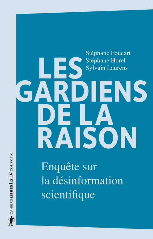 Les gardiens de la raison - Stéphane Foucart, Stéphane Horel, Sylvain Laurens - La Découverte