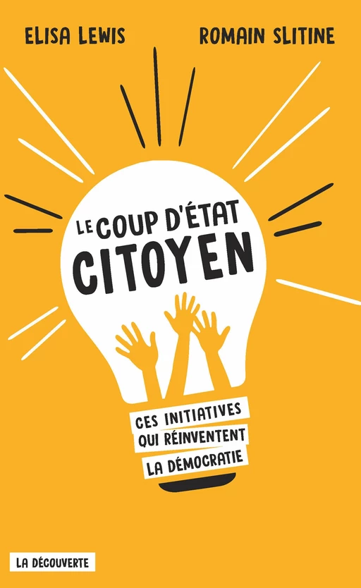 Le coup d'État citoyen - Elisa Lewis, Romain Slitine - La Découverte