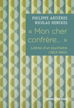 " Mon cher confrère... " - Lettres d'un psychiatre (1953-1963)