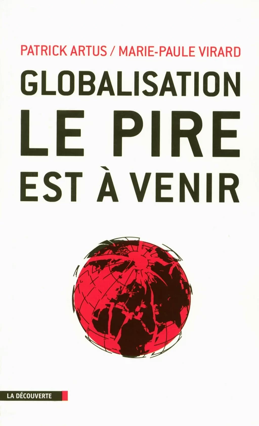 Globalisation, le pire est à venir - Patrick Artus, Marie-Paule Virard - La Découverte