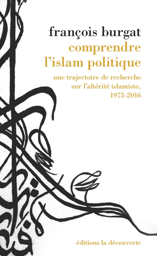 Comprendre l'islam politique - François Burgat - La Découverte