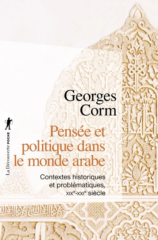 Pensée et politique dans le monde arabe - Georges G. Corm - La Découverte