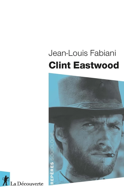 Clint Eastwood - Jean-Louis Fabiani - La Découverte