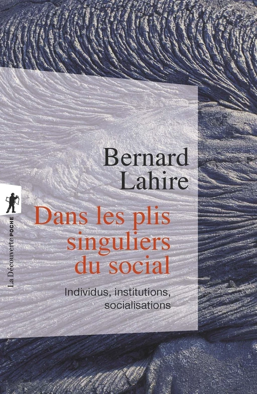 Dans les plis singuliers du social - Bernard Lahire - La Découverte